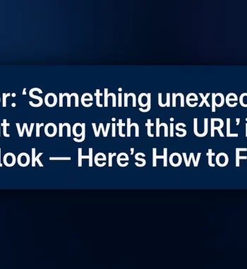 Error: “Something unexpected went wrong with this URL” in Outlook – Here’s How to Fix It